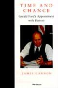 Time & Chance: Gerald Ford's Appointment With History by James M. Cannon