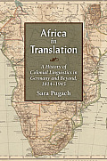 Africa in Translation: A History of Colonial Linguistics in Germany and Beyond, 1814-1945 (Social History, Popular Culture, & Politics in Germany)