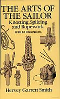 The Arts of the Sailor: Knotting, Splicing and Ropework