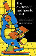 The Microscope and How to Use It