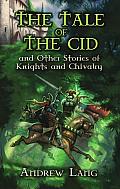 The Tale of the Cid: And Other Stories of Knights and Chivalry