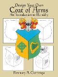 Design Your Own Coat of Arms: An Introduction to Heraldry