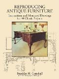 Making Antique Furniture Reproductions: Instructions and Measured Drawings for 40 Classic Projects
