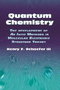 Quantum Chemistry: The Development of AB Initio Methods in Molecular Electronic Structure Theory