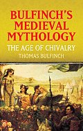 Bulfinch's Medieval Mythology: The Age of Chivalry Cover