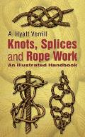 Knots, Splices and Rope Work: An Illustrated Handbook