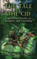 The Tale of the Cid: And Other Stories of Knights and Chivalry