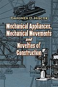 Mechanical Appliances, Mechanical Movements and Novelties of Construction
