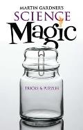 Martin Gardner's Science Magic: Tricks & Puzzles