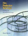 Film Production Technique : Creating the Accomplished Image (5TH 09 Edition)