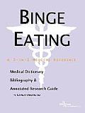 Binge Eating - A Medical Dictionary, Bibliography, and Annotated Research Guide to Internet References