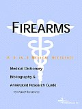 Firearms - A Medical Dictionary, Bibliography, and Annotated Research Guide to Internet References