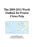 The 2009-2014 Outlook for Frozen Citrus Pulp in the United States Icon Group International
