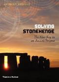 Solving Stonehenge: The Key to an Ancient Enigma