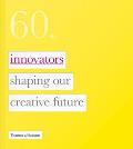 60: Innovators Shaping Our Creative Future