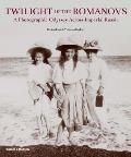 Twilight of the Romanovs: A Photographic Odyssey Across Imperial Russia 1855-1918