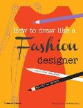 How to Draw Like a Fashion Designer: Tips from the Top Fashion Designers Cover