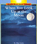 When You Look Up at the Moon (Rookie Read-About Science)