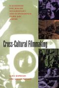 Cross-cultural Filmmaking : a Handbook for Making Documentary and Ethnographic Films and Videos (97 Edition)