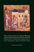 Two Nations in Your Womb: Perceptions of Jews and Christians in Late Antiquity and the Middle Ages Cover