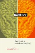 Twice Dead :Organ Transplants & the Reinvention of Death Cover