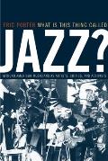 What Is This Thing Called Jazz? : African American Musicians As Artists, Critics, and Activists (02 Edition)