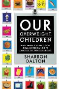 California Studies in Food and Culture #13: Our Overweight Children: What Parents, Schools, and Communities Can Do to Control the Fatness Epidemic Cover