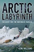 Arctic Labyrinth: The Quest for the Northwest Passage