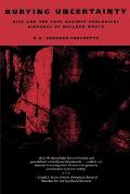 Burying Uncertainty: Risk and the Case against Geological Disposal of Nuclear Waste