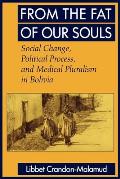 From the Fat of Our Souls: Social Change, Political Process, and Medical Pluralism in Bolivia