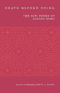 Death before Dying: The Sufi Poems of Sultan Bahu