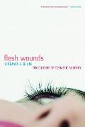 Flesh Wounds: The Culture of Cosmetic Surgery