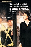 Opera, Liberalism, and Antisemitism in Nineteenth-Century France: The Politics of Halevy's La Juive (Cambridge Studies in Opera)