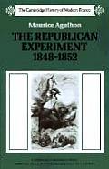 Republican Experiment, 1848-1852 (Cambridge History of Modern France)
