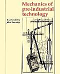 Mechanics of Pre-industrial Technology : an Introduction To the Mechanics of Ancient and Traditional Material Culture (92 Edition)