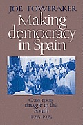 Making Democracy in Spain: Grass-Roots Struggle in the South, 1955-1975