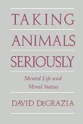 Taking Animals Seriously: Mental Life and Moral Status