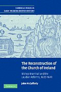 The Reconstruction of the Church of Ireland: Bishop Bramhall and the Laudian Reforms, 1633?1641 (Cambridge Studies in Early Modern British History)
