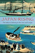 Japan Rising: The Iwakura Embassy to the USA and Europe