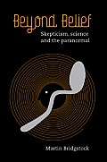 Beyond Belief: Skepticism, Science and the Paranormal