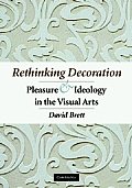 Rethinking Decoration: Pleasure and Ideology in the Visual Arts