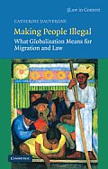Making People Illegal: Migration Laws for Global Times (Law in Context)