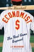 Baseball Economist: the Real Game Exposed (07 Edition) Cover