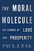The Moral Molecule: The Source of Love and Prosperity