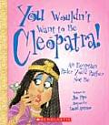 You Wouldn't Want to Be Cleopatra!: An Egyptian Ruler You'd Rather Not Be (You Wouldn't Want To...) Cover