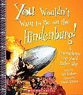 You Wouldn't Want to Be on the Hindenburg!: A Transatlantic Trip Youd Rather Skip (You Wouldn't Want To...)