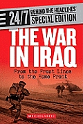 The War in Iraq: From the Front Lines to the Home Front (24/7: Behind the Headlines Special Editions) Inc. Franklin Watts
