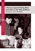 A Precious Liquid: Drinking Water and Culture in the Valley of Mexico (Case Studies on Contemporary Social Issues) Michael C. Ennis-McMillan