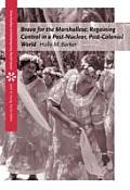 Bravo for the Marshallese: Regaining Control in a Post-Nuclear, Post-Colonial World (Case Studies on Contemporary Social Issues)