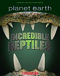 Planet Earth Incredible Reptiles (Planet Earth Scrapbook)